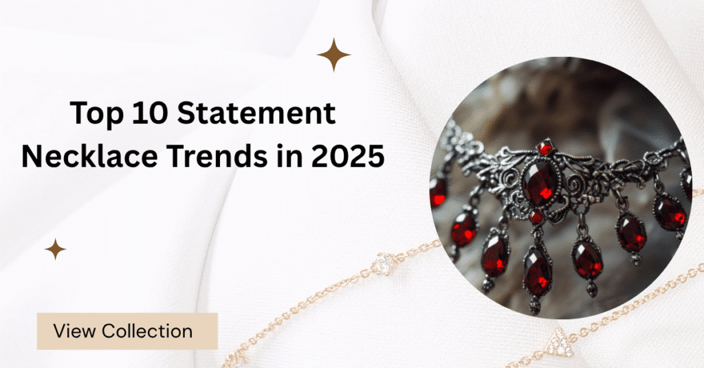 Top 10 Statement Necklace Trends in 2025