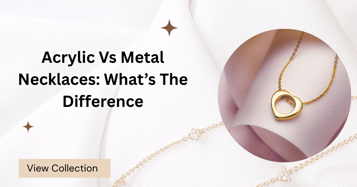 Acrylic Vs Metal Necklaces: What’s The Difference